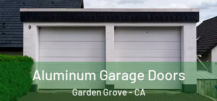  Aluminum Garage Doors Garden Grove - CA