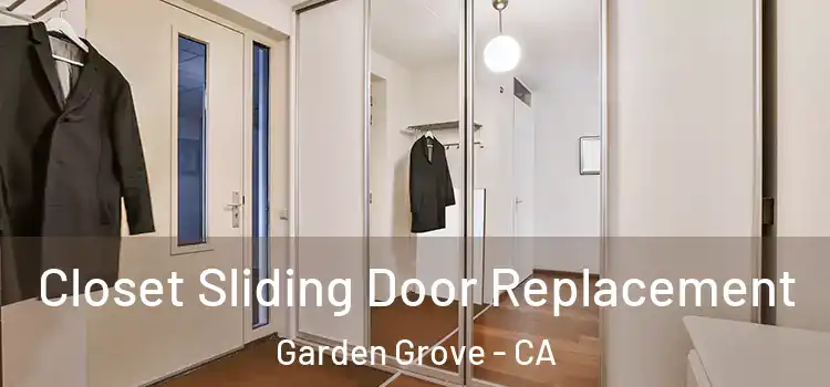  Closet Sliding Door Replacement Garden Grove - CA