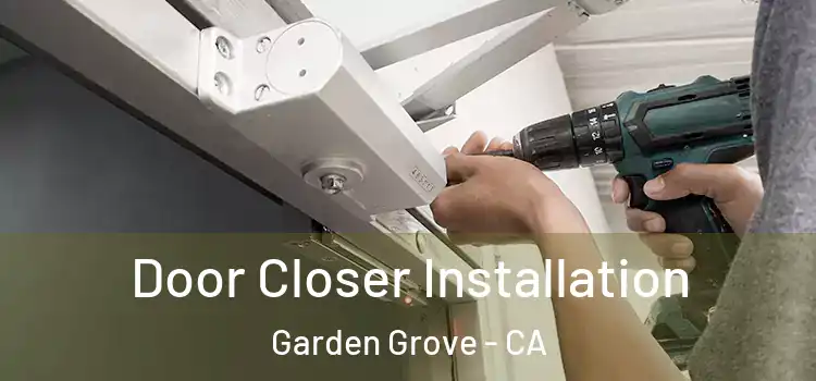  Door Closer Installation Garden Grove - CA
