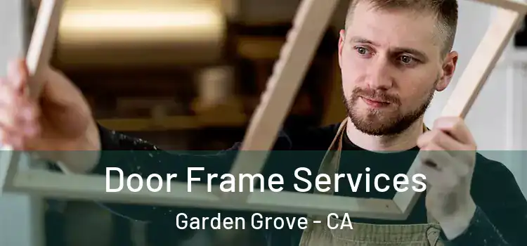 Door Frame Services Garden Grove - CA