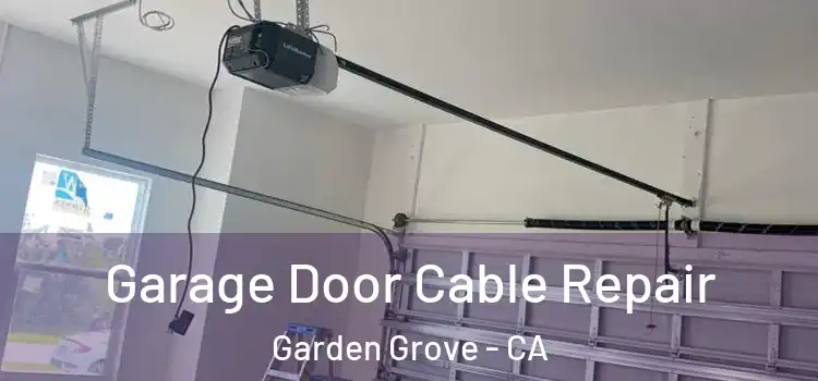  Garage Door Cable Repair Garden Grove - CA