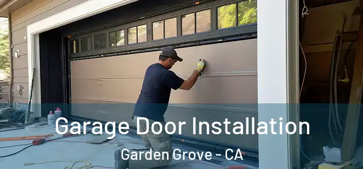 Garage Door Installation Garden Grove - CA