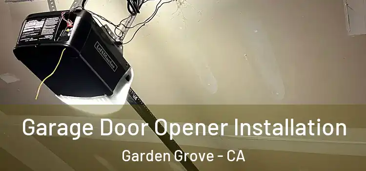  Garage Door Opener Installation Garden Grove - CA