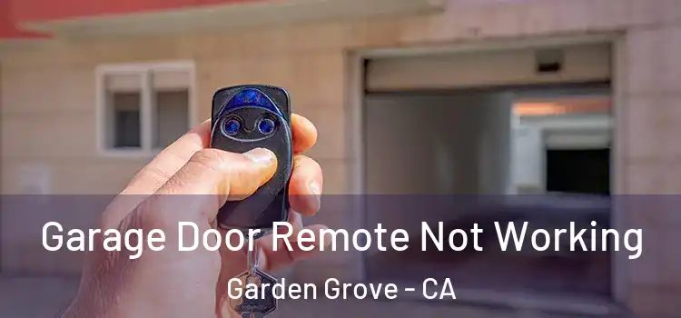  Garage Door Remote Not Working Garden Grove - CA