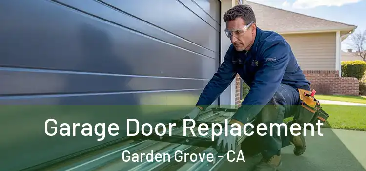  Garage Door Replacement Garden Grove - CA