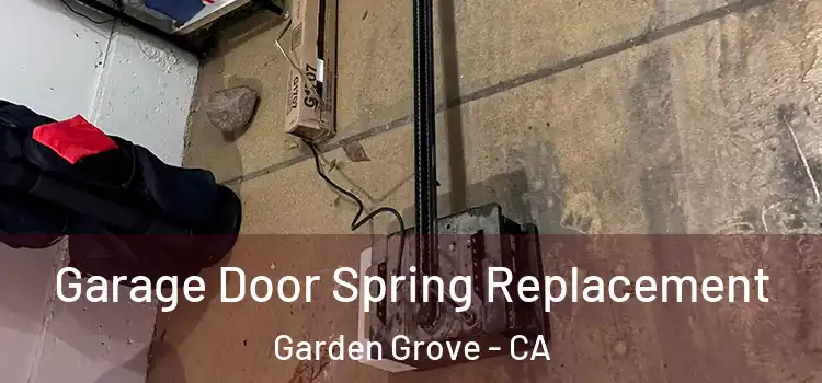  Garage Door Spring Replacement Garden Grove - CA