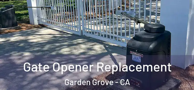 Gate Opener Replacement Garden Grove - CA