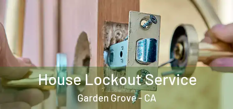  House Lockout Service Garden Grove - CA