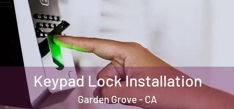 Keypad Lock Installation Garden Grove - CA