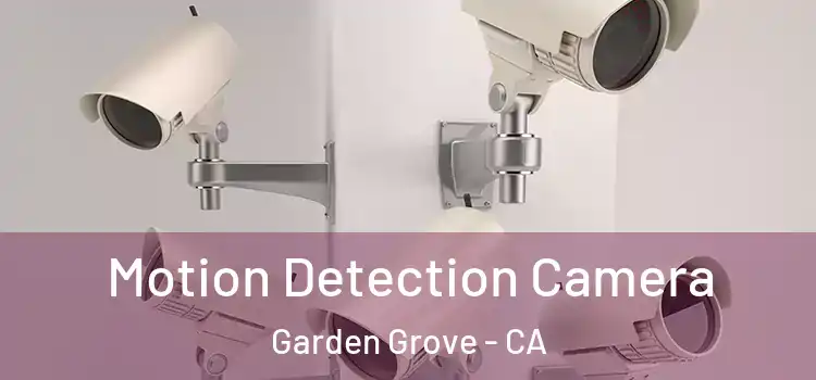  Motion Detection Camera Garden Grove - CA