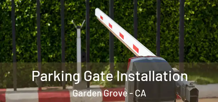  Parking Gate Installation Garden Grove - CA