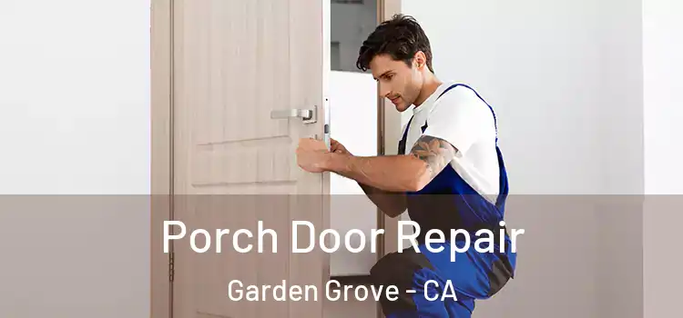 Porch Door Repair Garden Grove - CA