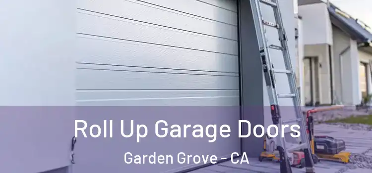  Roll Up Garage Doors Garden Grove - CA