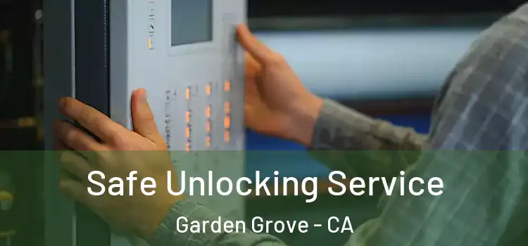Safe Unlocking Service Garden Grove - CA